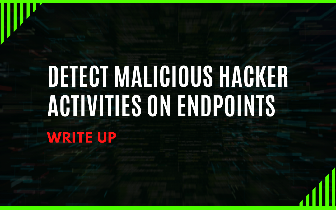 Write up: Detect malicious hacker activities on endpoints