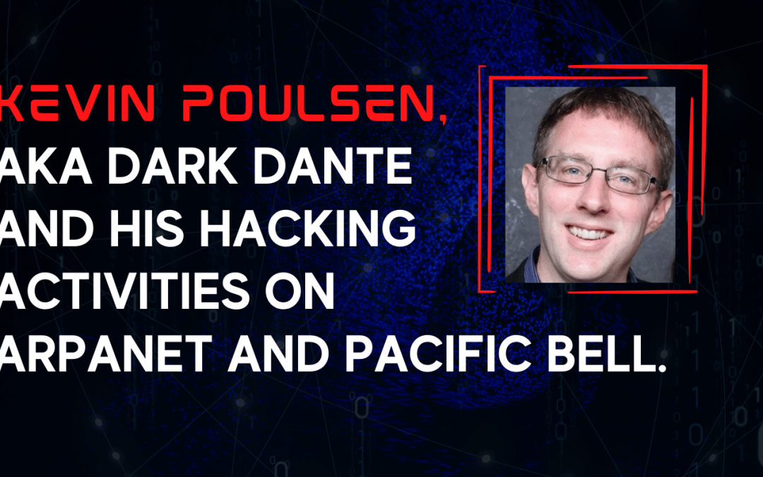 Kevin Poulsen, aka Dark Dante, and his hacking activities on ARPANET’s networks