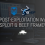 Integrating Metasploit with BeEF Framework for advanced post-exploitation attacks