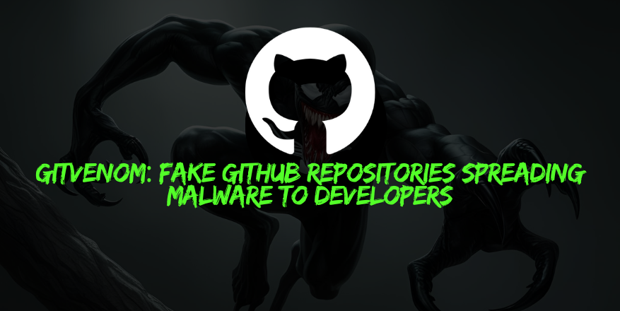 GitVenom: Fake GitHub Repositories Spreading Malware to Developers