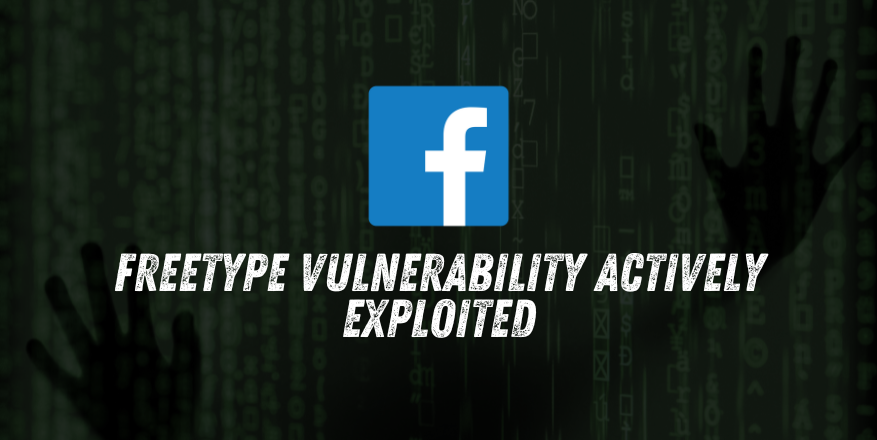 Facebook Warns of FreeType Vulnerability Actively Exploited by Hackers